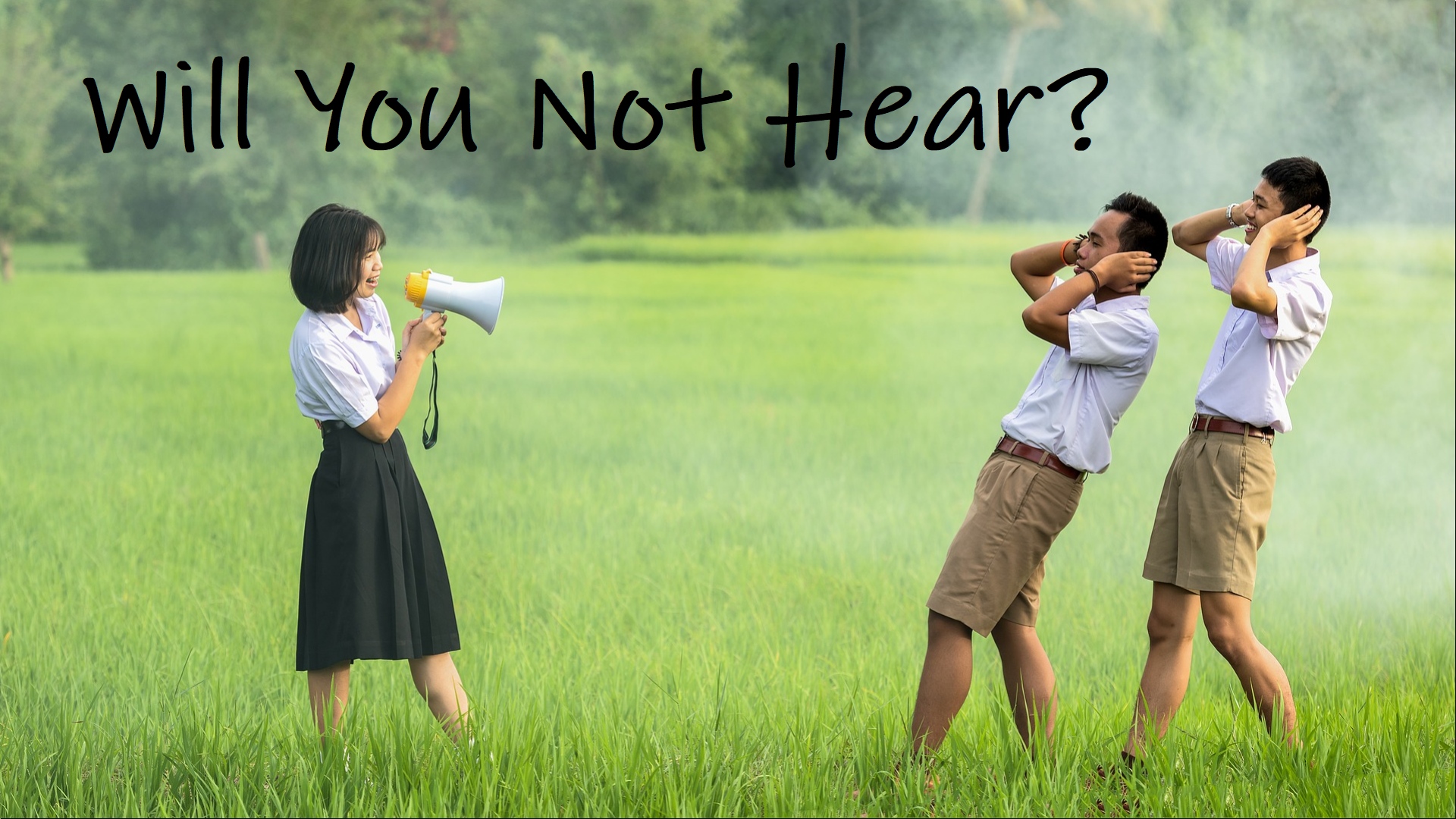 Will You Not Hear?